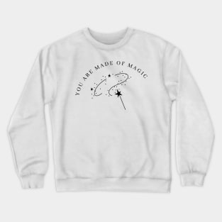 You Are Made Of Magic. Motivational and Inspirational Quote. Crewneck Sweatshirt